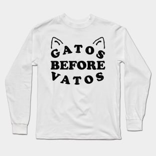 Gatos Before Vatos Long Sleeve T-Shirt